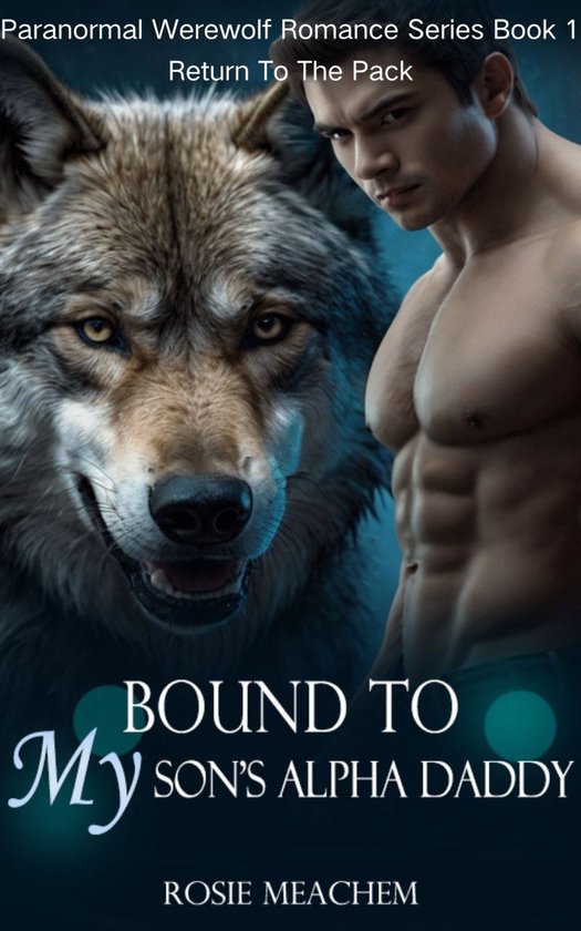Paranormal Werewolf Romance Series 1 - Bound To My Son's Alpha Daddy
