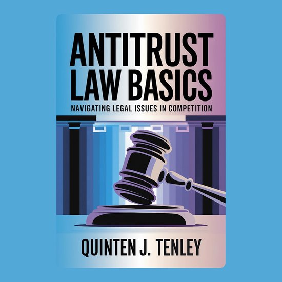 Antitrust Law Basics: Navigating Legal Issues in Competition - cover