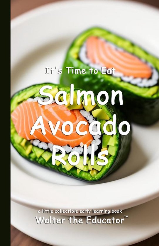 Time to Eat Book Series - It's Time to Eat Salmon Avocado Rolls