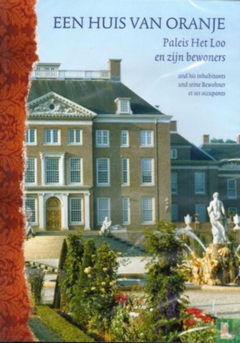 Een Huis van Oranje - Paleis Het Loo en zijn Bewoners