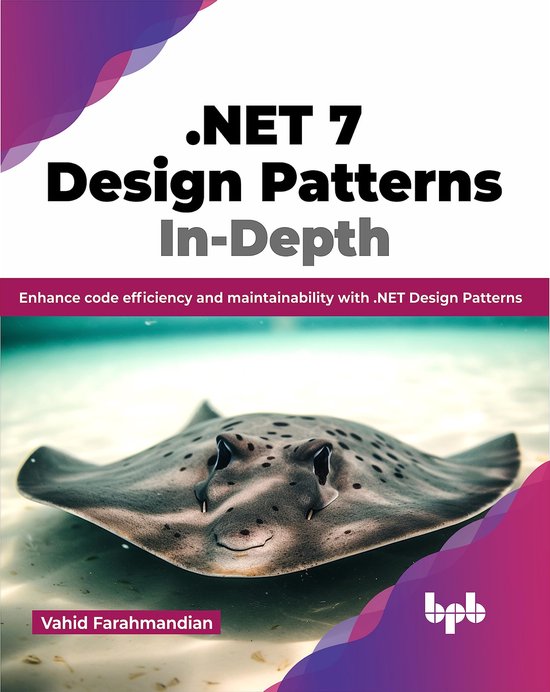 .NET 7 Design Patterns In-Depth | 9789355518729 | Vahid Farahmandian ...