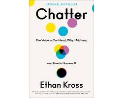 Chatter The Voice in Our Head, Why It Matters, and How to Harness It