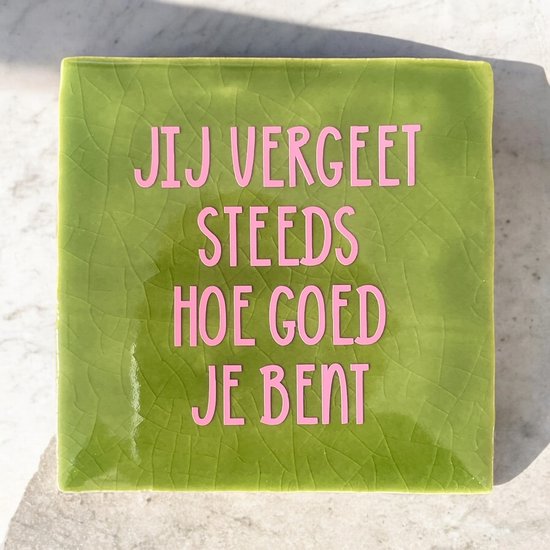 Foto: Hip tegeltje met tekst jij vergeet steeds hoe goed je bent groen spreuk cadeau geschenk gift kado zomaar