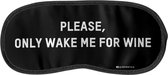 Only Wake Me For Wine - Slaapmasker - Zwart - Nachtmasker - Oog masker - Meditatie - Voor Thuis of Travel / Reizen - Heerlijk zacht - Slaap / Slapen