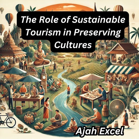 Role of Sustainable Tourism in Preserving Cultures, The, Ajah Excel ...