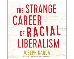 The Strange Career of Racial Liberalism
