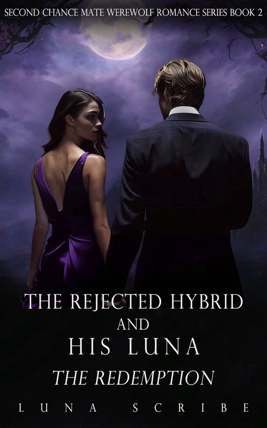 Second Chance Mate Werewolf Romance Series 2 - The Rejected Hybrid and His Luna