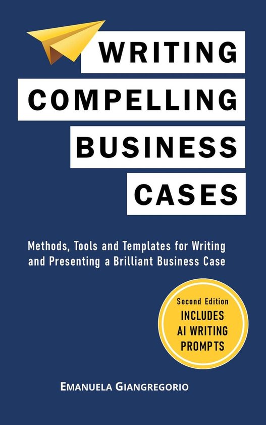Writing Compelling Business Cases: Methods, Tools and Templa ... - cover