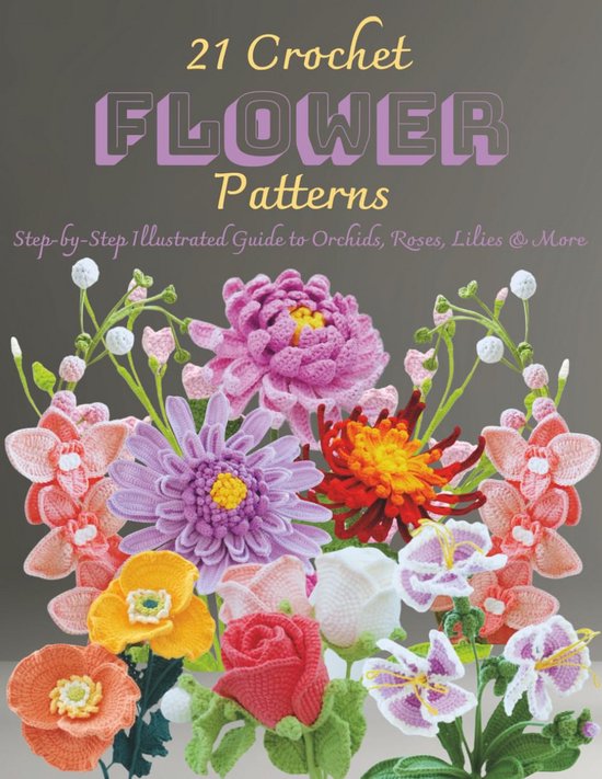 Couverture de livre : 21 modèles de fleurs au crochet, incluant orchidées et roses, aux couleurs vives.