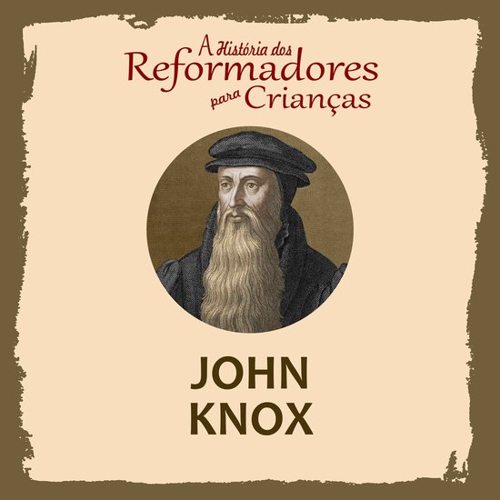 A História dos Reformadores para Crianças: John Knox - cover