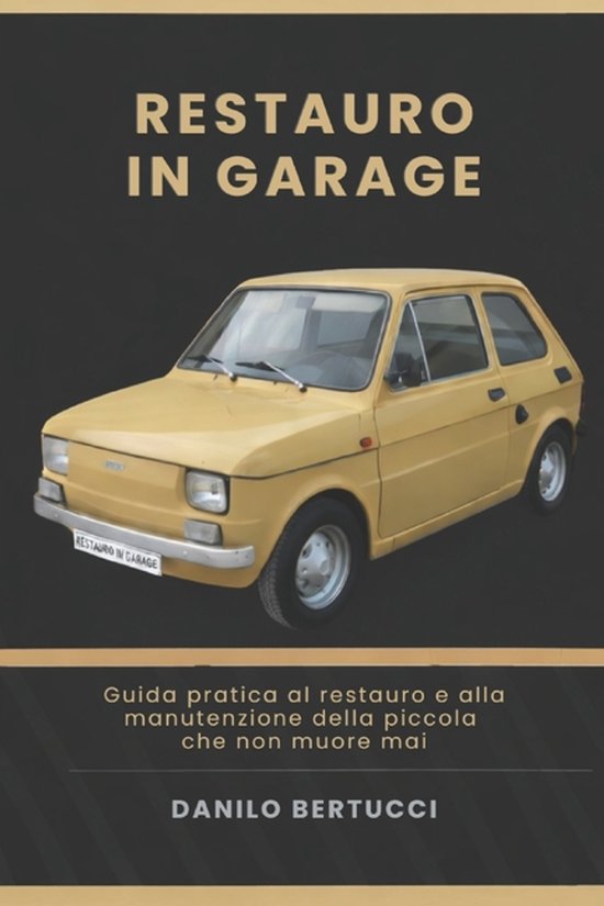 Restauro in Garage- Restauro in garage la Fiat 126 - cover