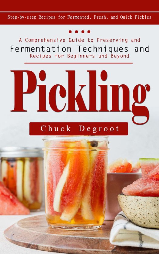 Pickling: Step-by-step Recipes for Fermented, Fresh, and Qui ... - cover