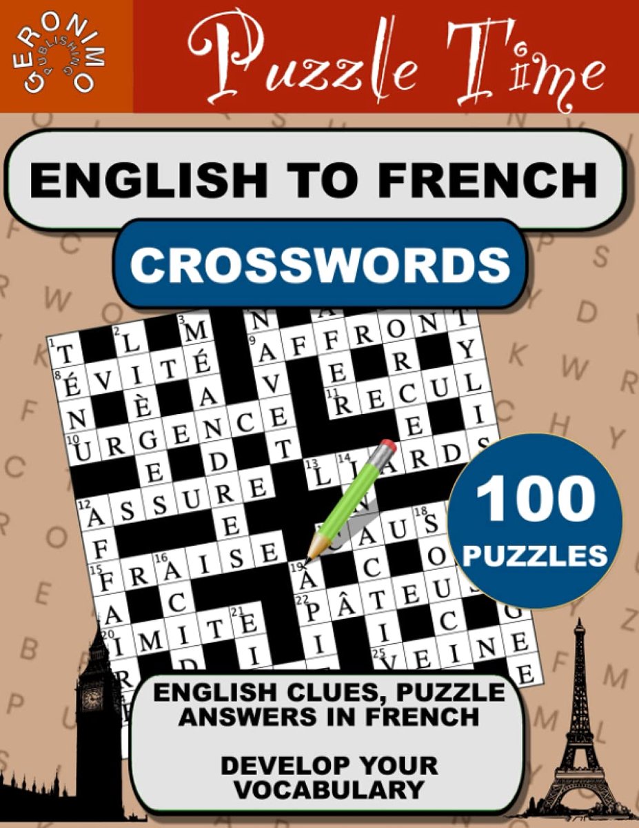 Puzzle Time Large Print 100 English to French Crossword Puzzle Book: Easy to read, one puzzle per page, exercise your brain and expanding your French vocabulary