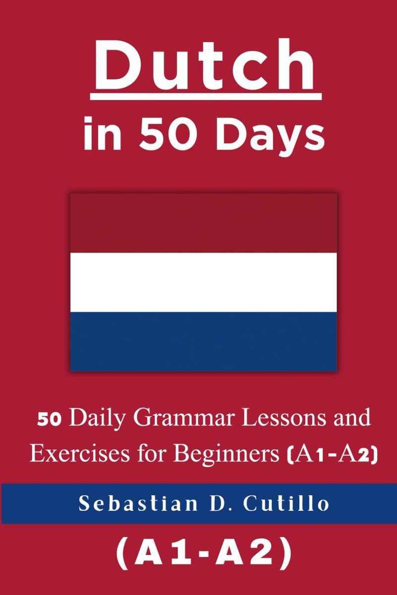 Nederlands Leren - Taalcursus Beginners - Dagelijkse Oefeningen - 50 Dagen Structuur - 224 Pagina's