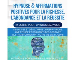 Hypnose & Affirmations Positives Pour la Richesse, L’abondance et la Réussite (21 Jours Pour Un Nouveau Vous)