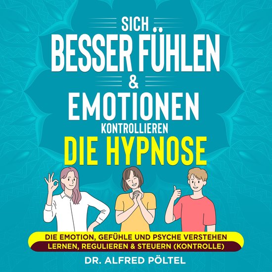 Sich besser fühlen & Emotionen kontrollieren - die Hypnose - cover
