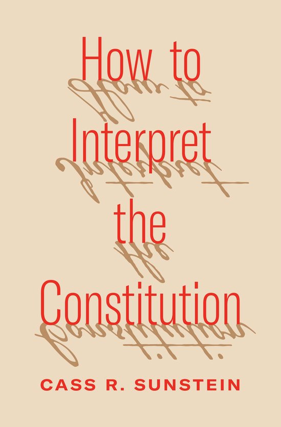 Boek 'How to Interpret the Constitution' door Cass R. Sunstein, met rode tekst op een beige achtergrond.