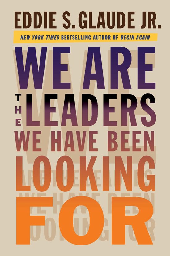 Couverture du livre "WE ARE THE LEADERS WE HAVE BEEN LOOKING FOR" en grandes lettres, par EDDIE S. GLAUDE JR.