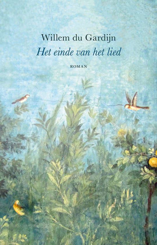 Boekomslag 'Het einde van het lied' van Willem du Gardijn met een fresco van groen gebladerte, gele vruchten en twee vogels in de lucht.
