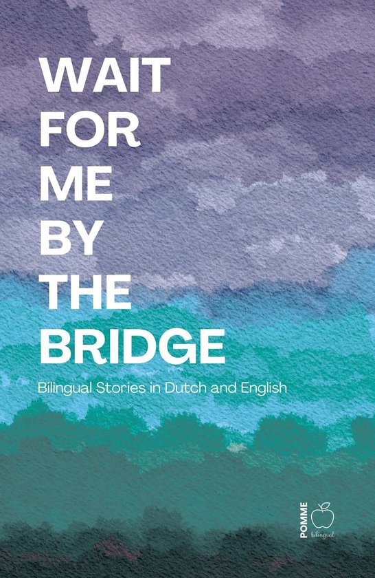 Wait For Me By The Bridge: Bilingual Stories in Dutch and En ... - cover