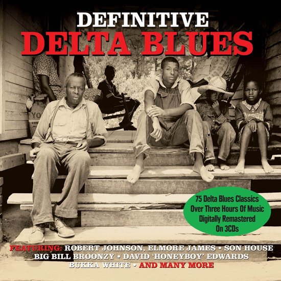 Definitive Delta Blues hoes met 5 mannen op een trap. Met "Featuring: Robert Johnson, Elmore James, Son House, Big Bill Broonzy, David 'Honeyboy' Edwards, Bukka White, And Many More".