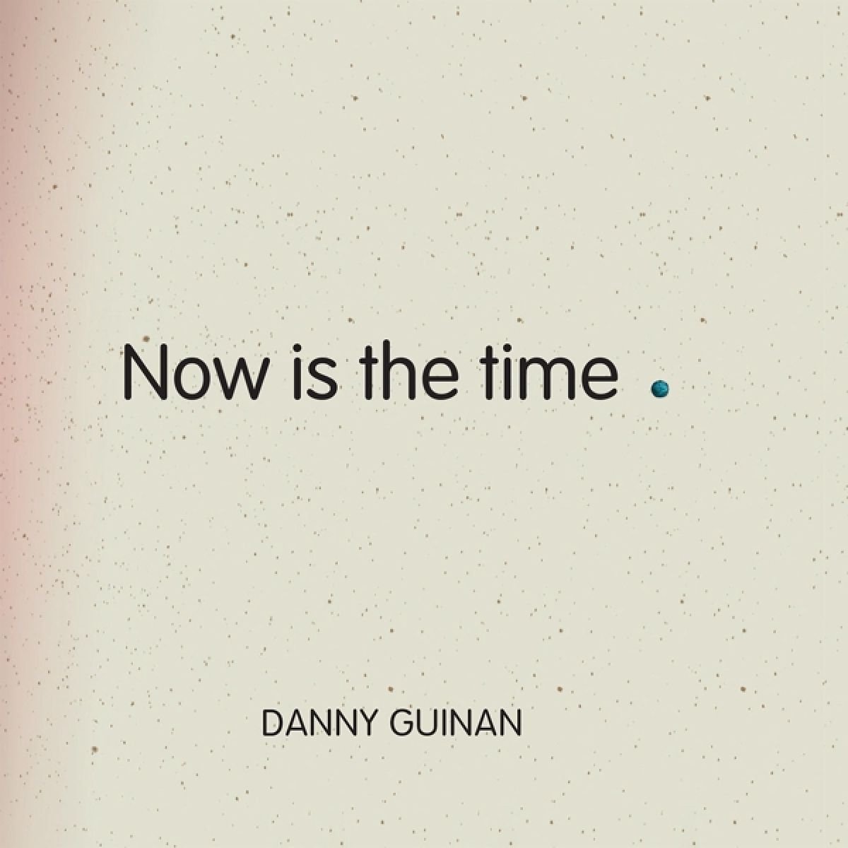 Danny Guinan - Now Is The Time