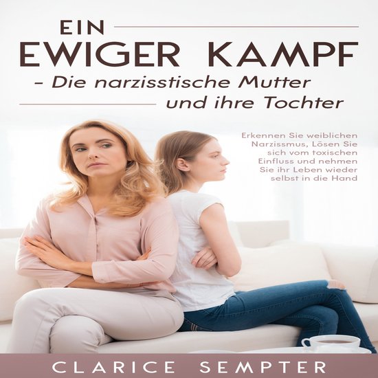 Ein ewiger Kampf Die narzisstische Mutter und ihre Tochter:  ... - cover