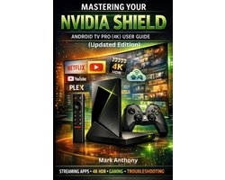 NVIDIA SHIELD ANDROID TV PRO (4K) User Guide Updated Edition