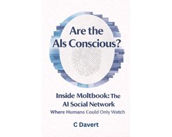 Are the AIs Conscious?: Inside Moltbook: The AI Social Network Where Humans Could Only Watch