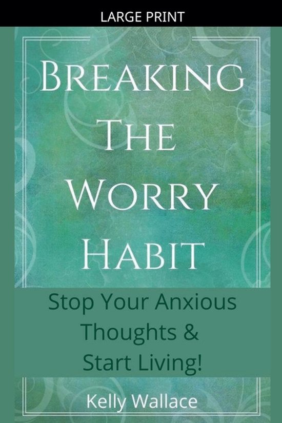 Breaking The Worry Habit - Stop Your Anxious Thoughts And St ... - cover