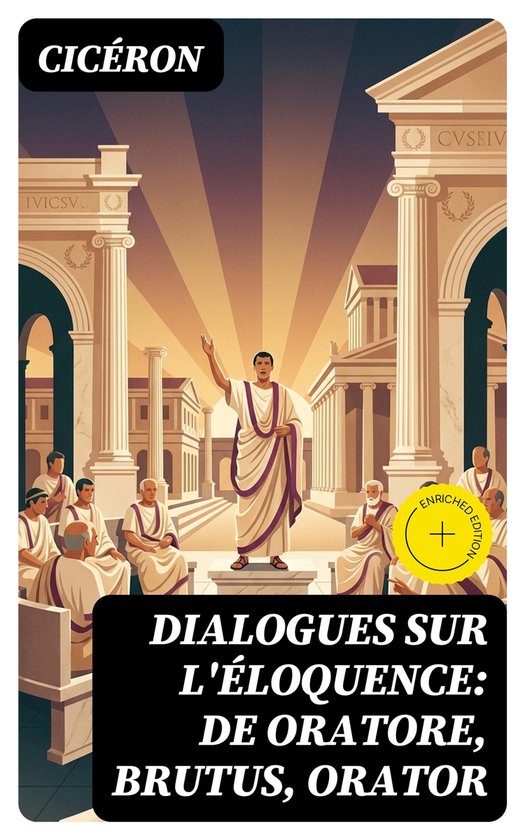 Dialogues sur l'éloquence: De oratore, Brutus, Orator - cover