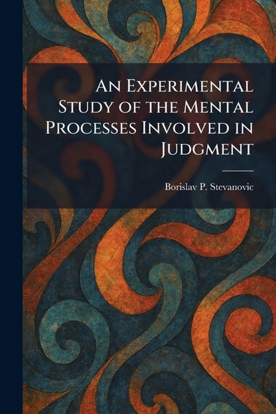 An Experimental Study of the Mental Processes Involved in Ju ... - cover