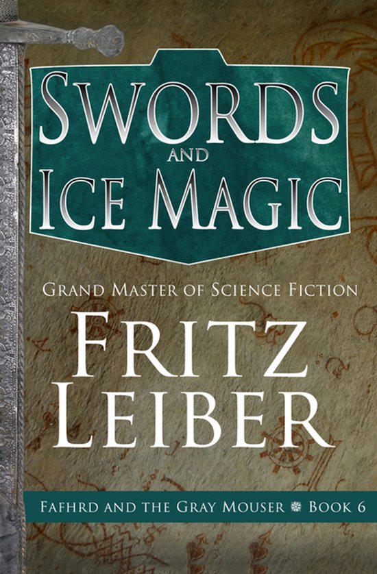 Boekomslag van 'Swords and Ice Magic' door Fritz Leiber. Tekst: Grand Master of Science Fiction, Fafhrd and the Gray Mouser, Book 6.