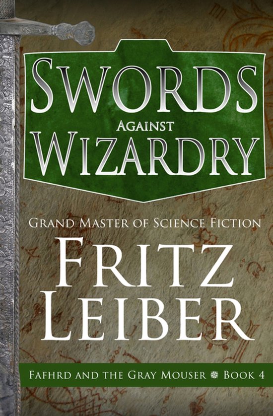 Boekcover met de titel 'Swords Against Wizardry' door Fritz Leiber. Op een bruinige, perkamentachtige achtergrond met de tekst 'Fafhrd and the Gray Mouser, Book 4'.