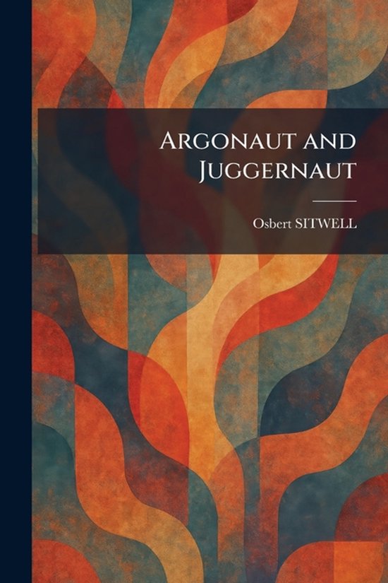 Boekomslag 'Argonaut and Juggernaut' van Osbert Sitwell met een abstract golvend patroon in oranje, rood en blauw.