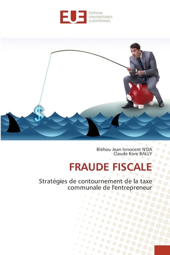 Homme assis sur une tirelire cochon, pêchant un symbole dollar au milieu d'une mer agitée avec des ailerons de requin. Titre : FRAUDE FISCALE.