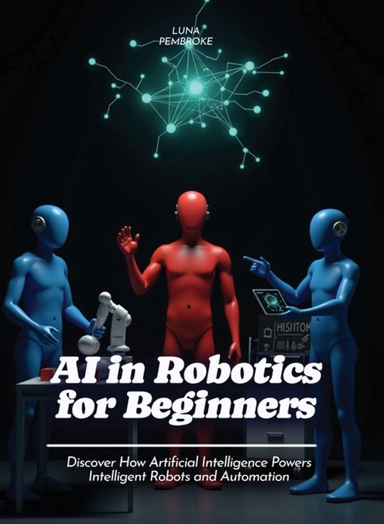 AI in Robotics for Beginners | 9798295535529 | Luna Pembroke | Boeken | bol