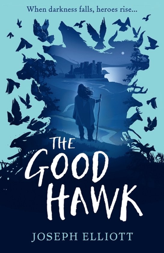 Boekomslag van 'The Good Hawk' door Joseph Elliott met een silhouet van een figuur met een stok, een kasteel en dieren. Tekst: 'When darkness falls, heroes rise... THE GOOD HAWK JOSEPH ELLIOTT'.