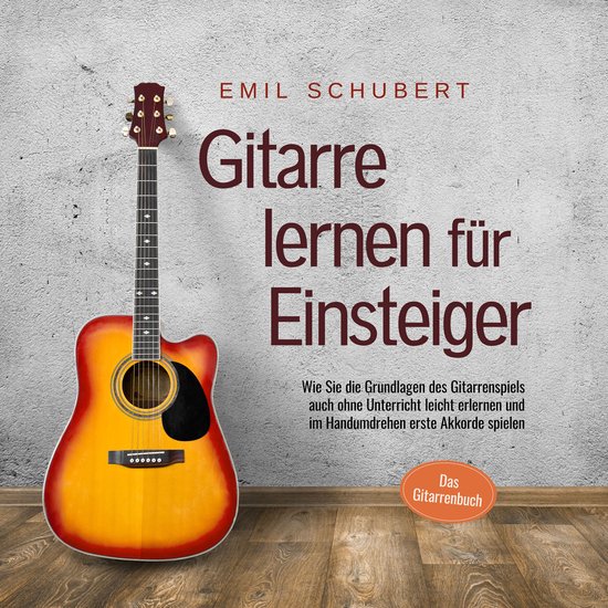 Gitarre lernen für Einsteiger - Wie Sie die Grundlagen des  ... - cover