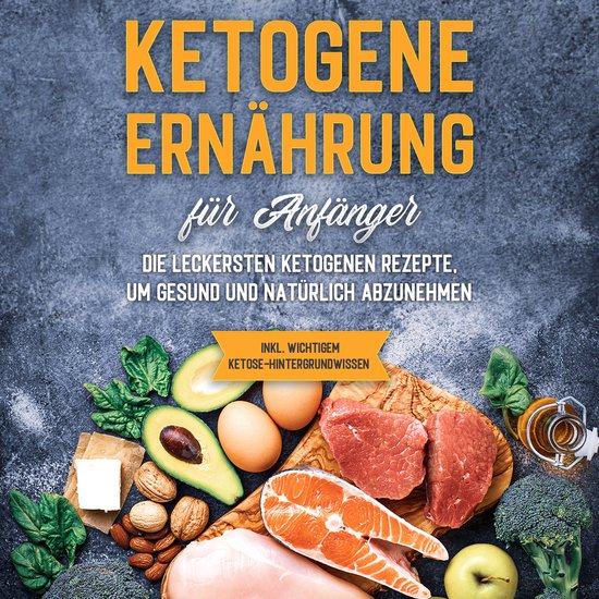 Ketogene Ernährung für Anfänger: Die leckersten ketogenen ... - cover