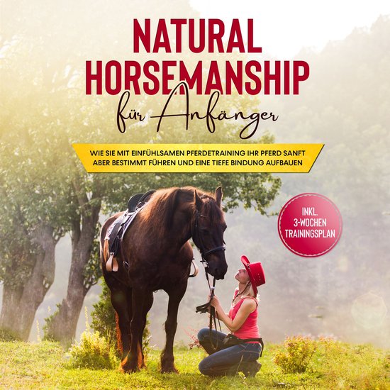Natural Horsemanship für Anfänger: Wie sie mit einfühlsam ... - cover