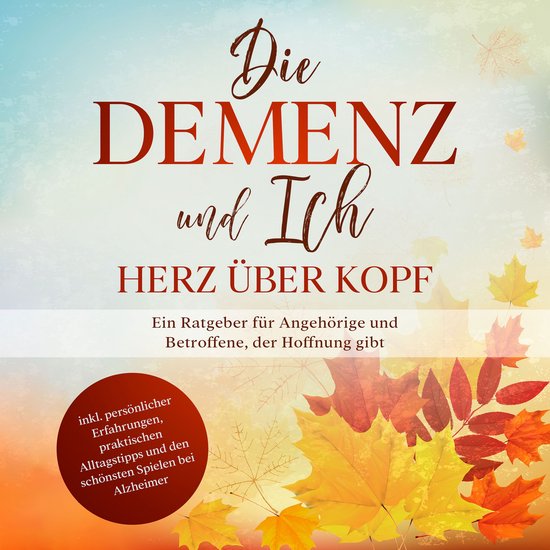 Die Demenz und Ich - Herz über Kopf: Ein Ratgeber für Ange ... - cover