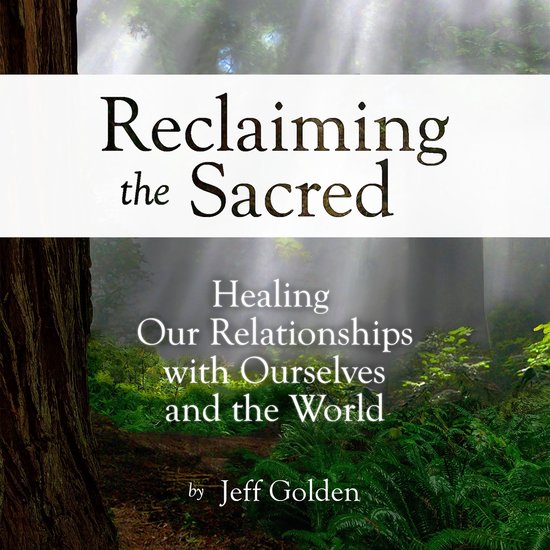 Reclaiming the Sacred: Healing Our Relationships with Oursel ... - cover