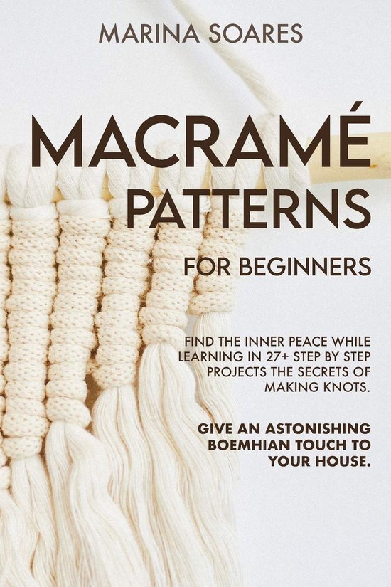Stap Projecten Macramé Patronen voor Beginners: 27+ Stap-voor-stap Projecten om Boho ...