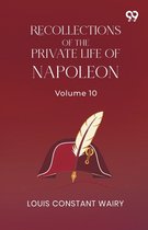 Recollections Of The Private Life Of Napoleon: Volume 10