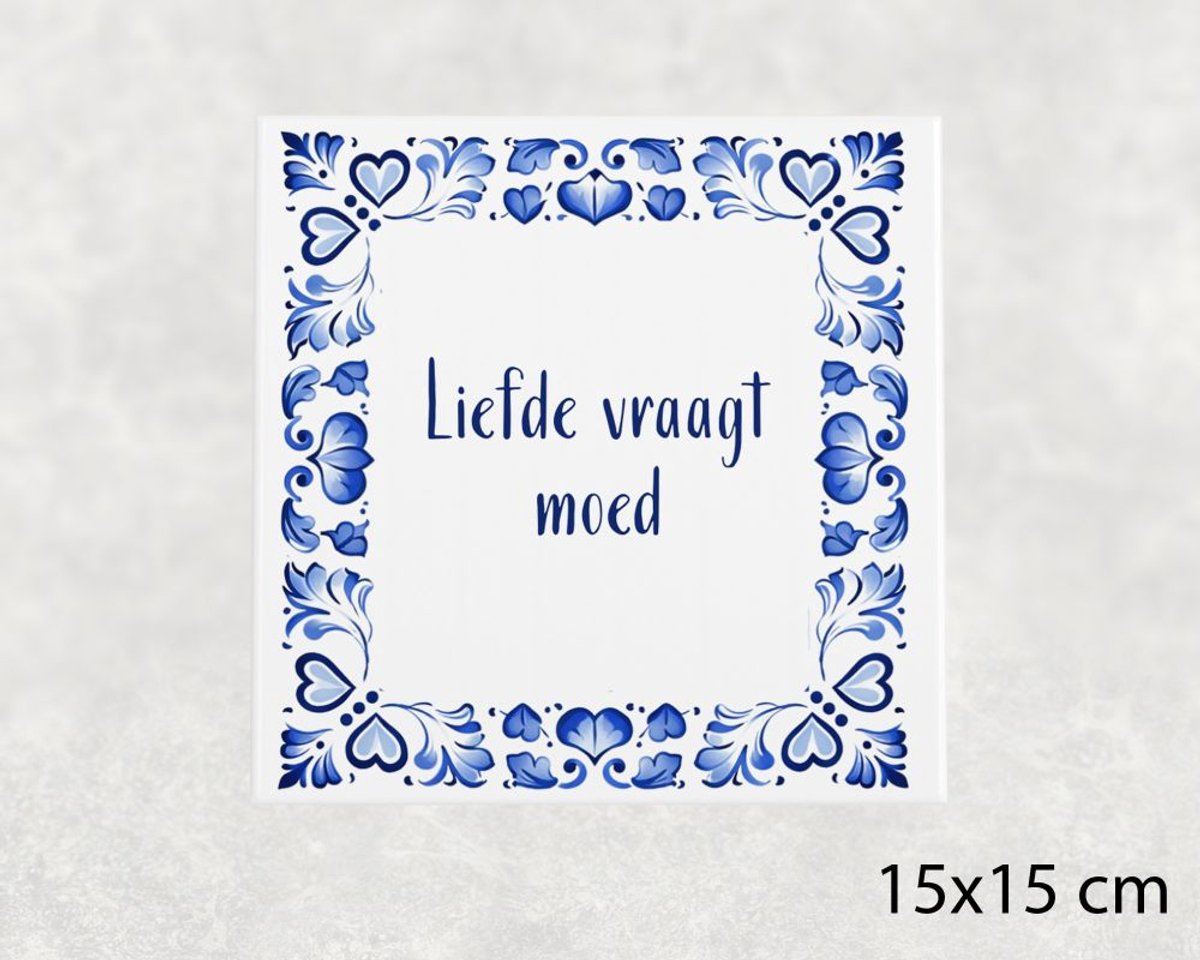 Spreuk tegel 15x15 cm Liefde vraagt moed