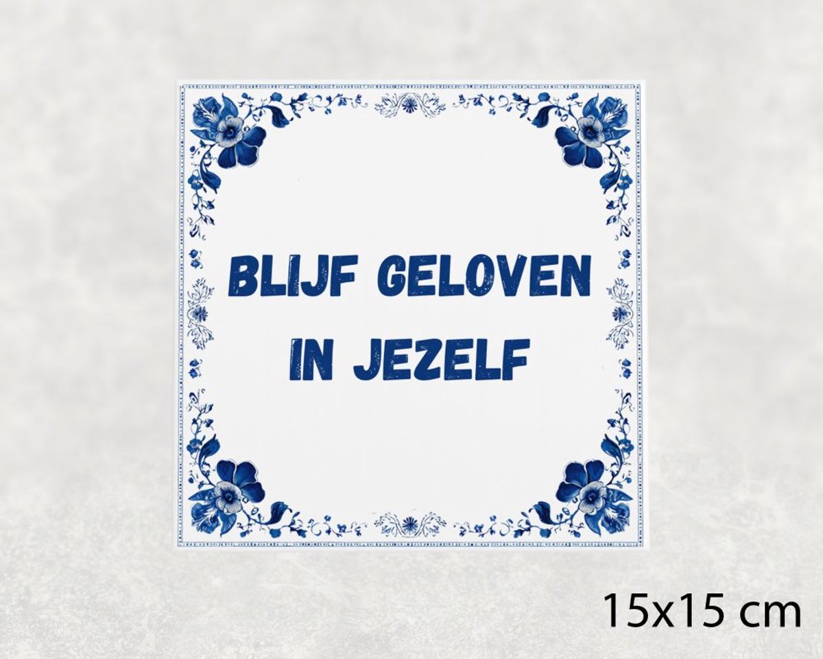 Spreuk tegel 15x15 cm Blijf geloven in jezelf
