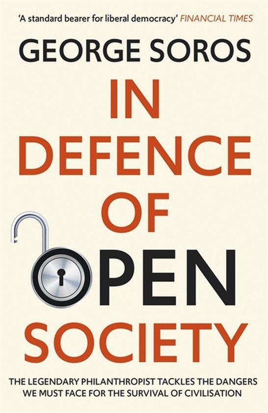 In Defence of Open Society The Legendary Philanthropist Tackles the Dangers We Must Face for the Survival of Civilisation
