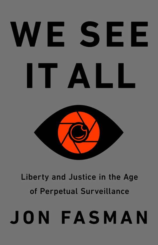 We See It All Liberty and Justice in an Age of Perpetual Sur ... - cover
