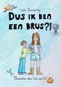 Dus ik ben een brus?!